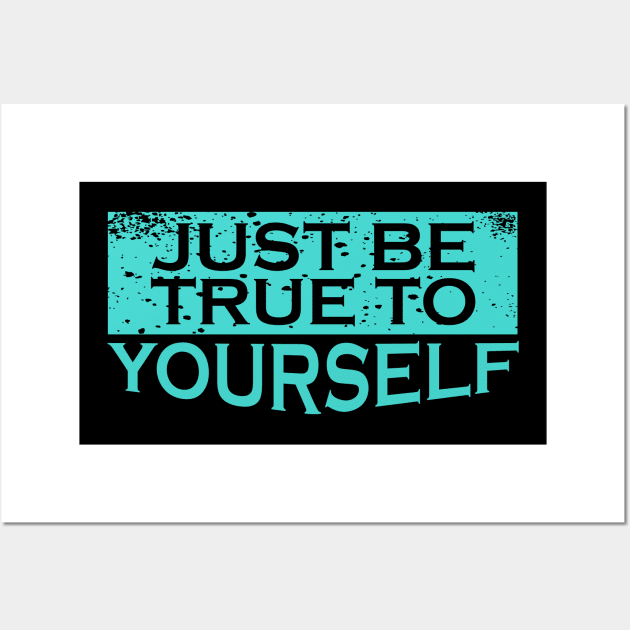 Be True to Yourself Wall Art by ArtisticParadigms